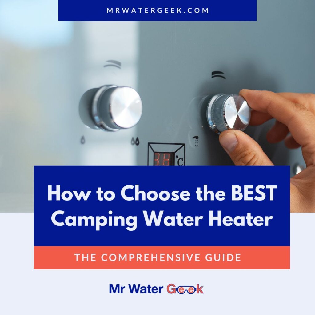 How to Choose the BEST Camping Water Heater The Comprehensive Guide